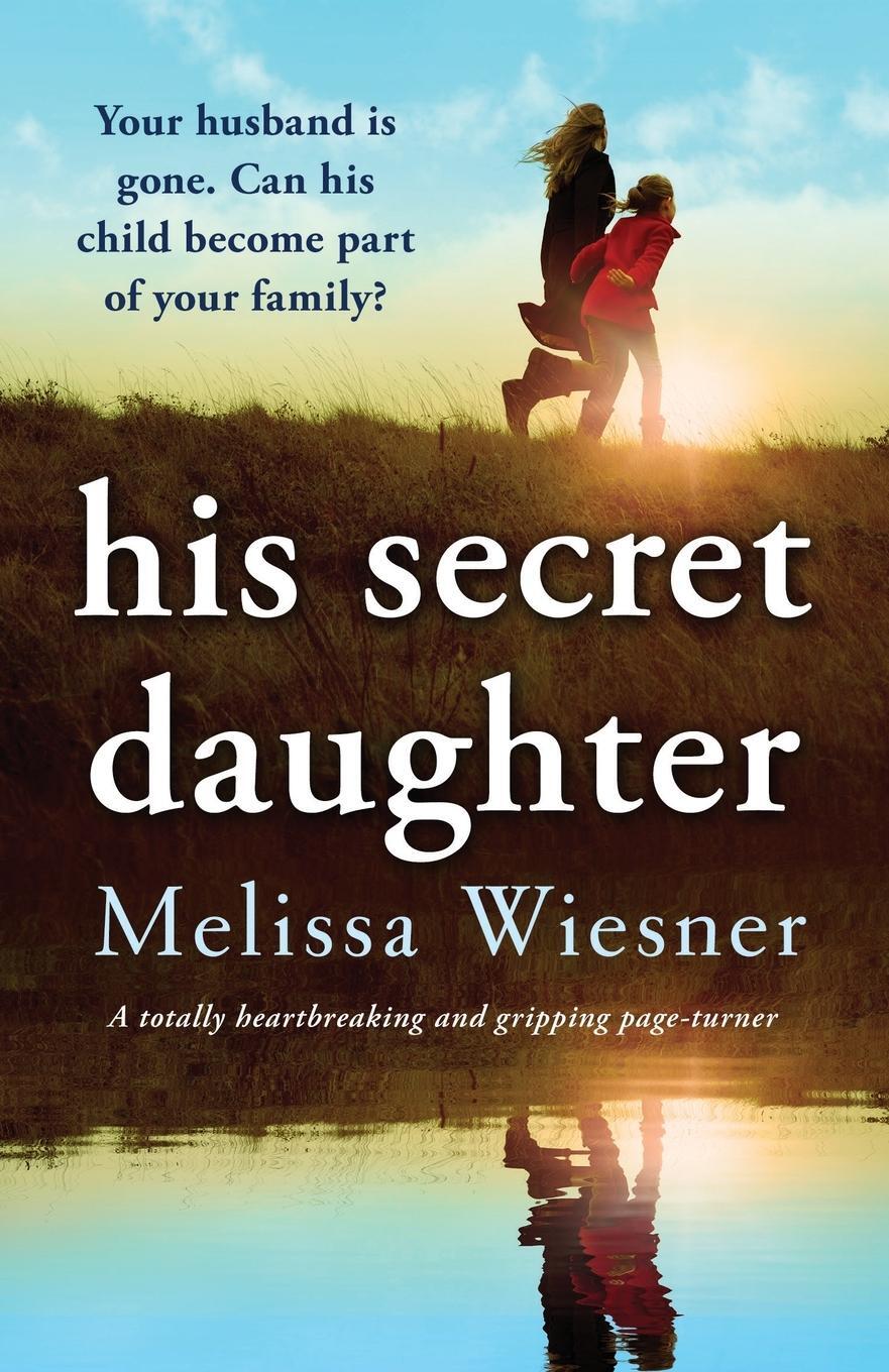 Cover: 9781803148519 | His Secret Daughter | A totally heartbreaking and gripping page-turner