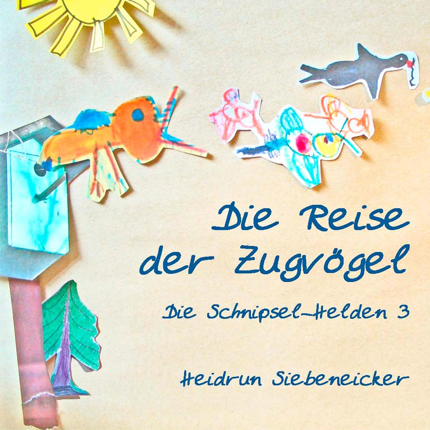 Cover: 9783739226859 | Die Reise der Zugvögel | Die Schnipsel-Helden 3 | Heidrun Siebeneicker