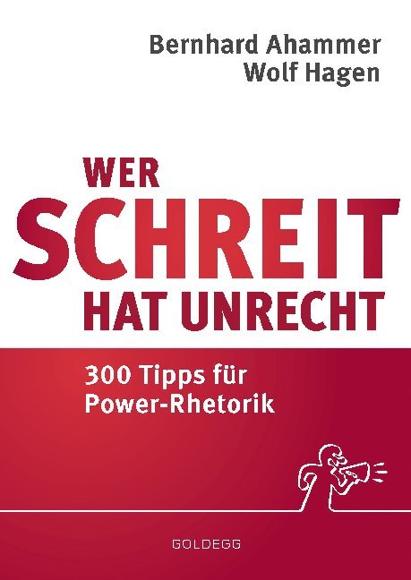 Cover: 9783990600511 | Wer schreit, hat Unrecht | 300 Tipps für Power-Rhetorik | Buch | 2017