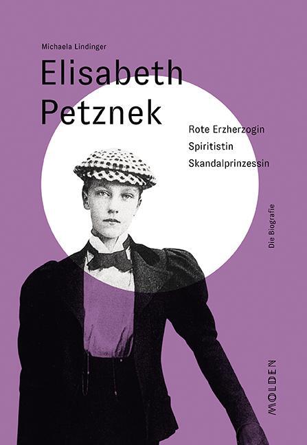 Cover: 9783222150708 | Elisabeth Petznek | Rote Erzherzogin - Spiritistin - Skandalprinzessin