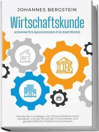 Cover: 9783969304242 | Wirtschaftskunde - Kompaktes Basiswissen für Einsteiger: Wie Sie...