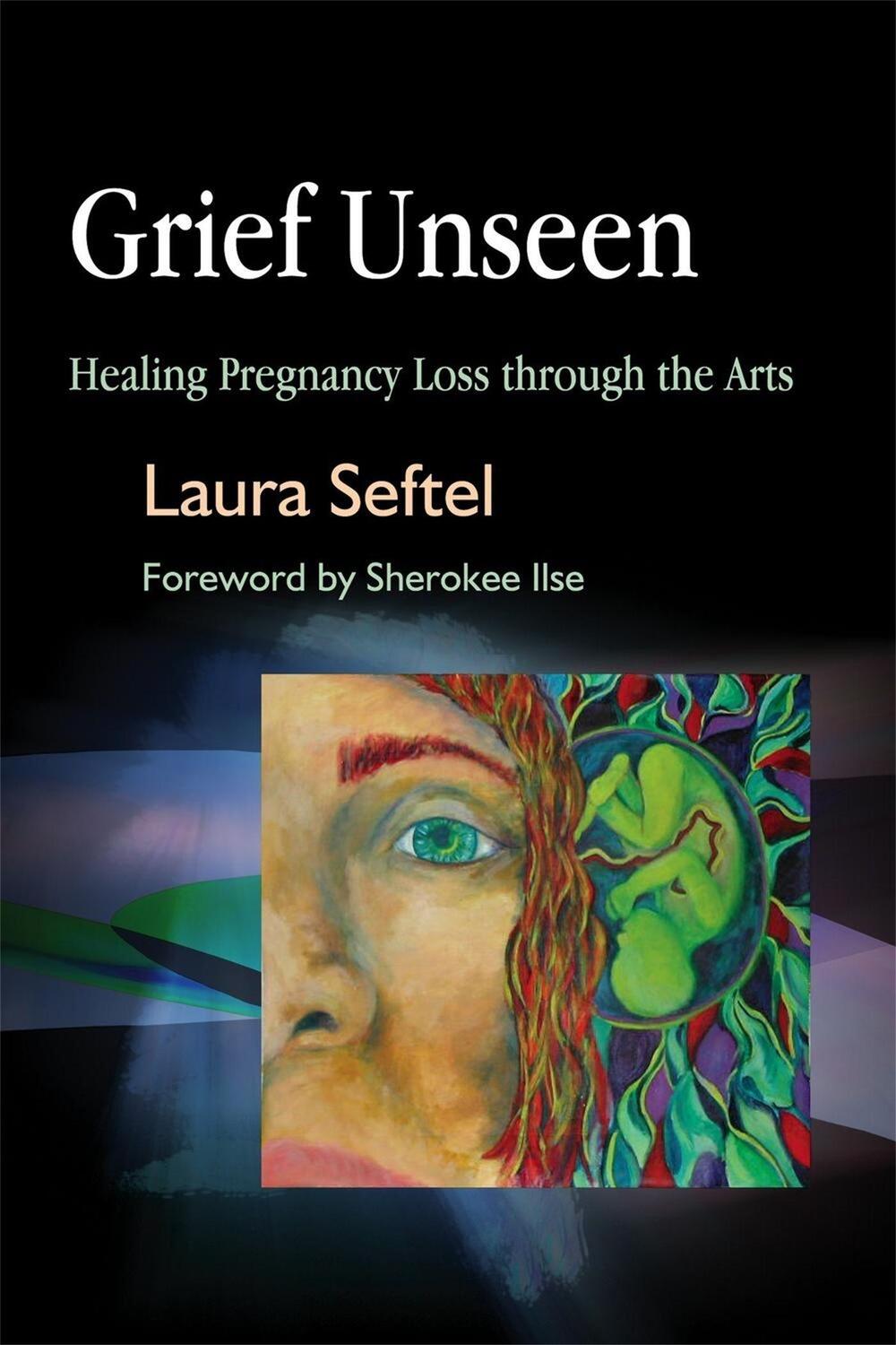 Cover: 9781843108054 | Grief Unseen: Healing Pregnancy Loss Through the Arts | Laura Seftel