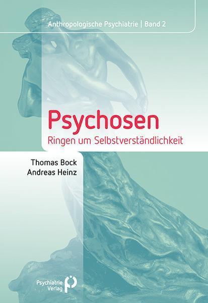 Cover: 9783884146026 | Psychosen | Ringen um Selbstverständlichkeit | Thomas Bock (u. a.)