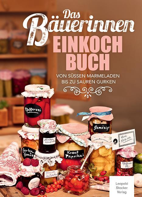 Cover: 9783702014704 | Das Bäuerinnen Einkochbuch | Von süßen Marmeladen bis zu sauren Gurken