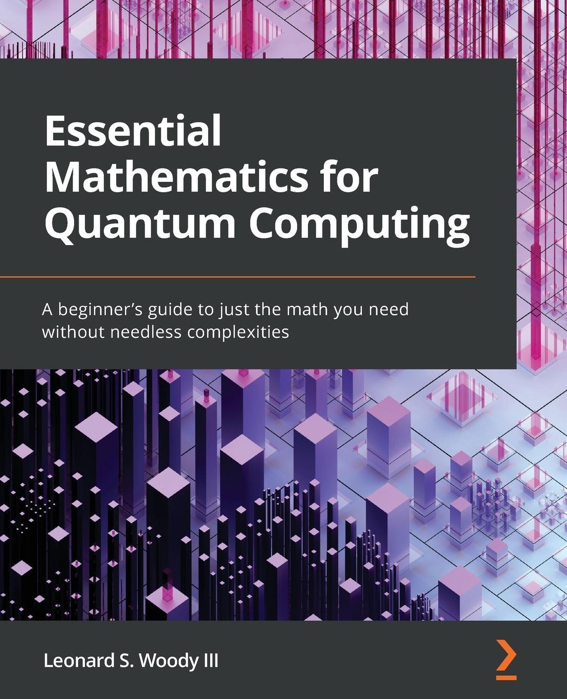 Cover: 9781801073141 | Essential Mathematics for Quantum Computing | Leonard S. Woody III