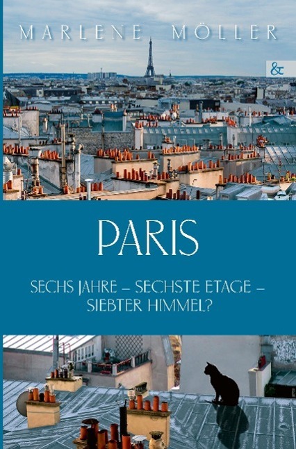 Cover: 9783865204813 | Paris | Sechs Jahre ¿ sechste Etage ¿ siebter Himmel? | Marlene Möller