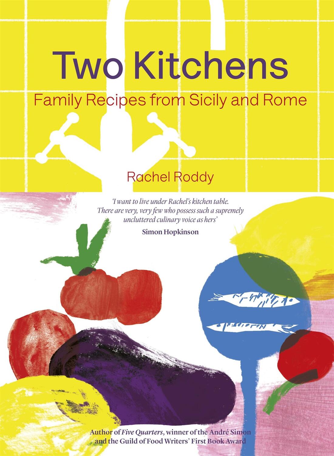 Cover: 9781472248411 | Two Kitchens | 120 Family Recipes from Sicily and Rome | Rachel Roddy