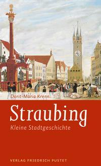 Cover: 9783791730738 | Straubing | Kleine Stadtgeschichte | Dorit-Maria Krenn | Taschenbuch