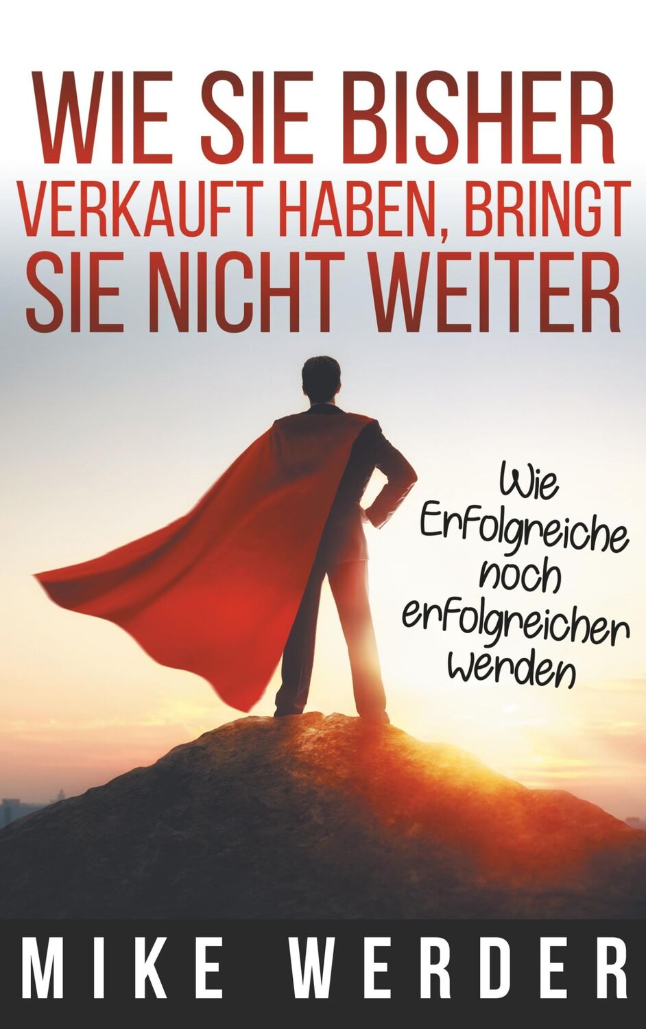 Cover: 9783732284993 | Wie Sie bisher verkauft haben, bringt Sie nicht weiter. | Mike Werder