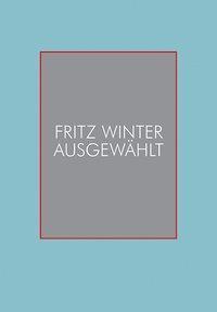 Cover: 9783868288568 | Fritz Winter | Ausgewählt - Kernbestand Fritz-Winter-Stiftung | Winter
