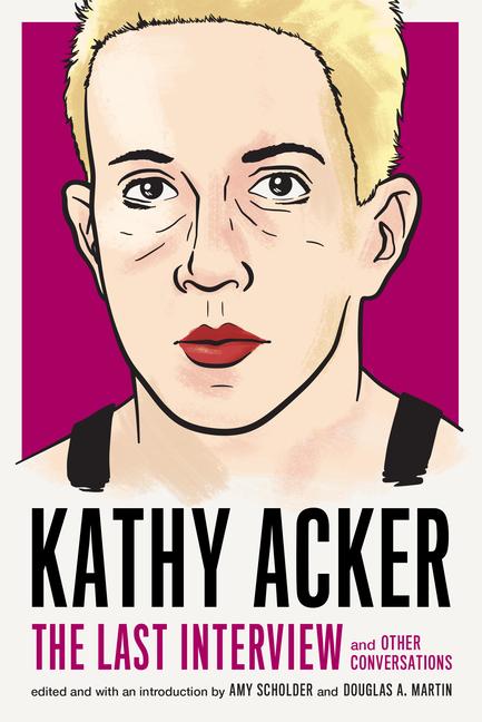 Cover: 9781612197319 | Kathy Acker: The Last Interview | And Other Conversations | Acker