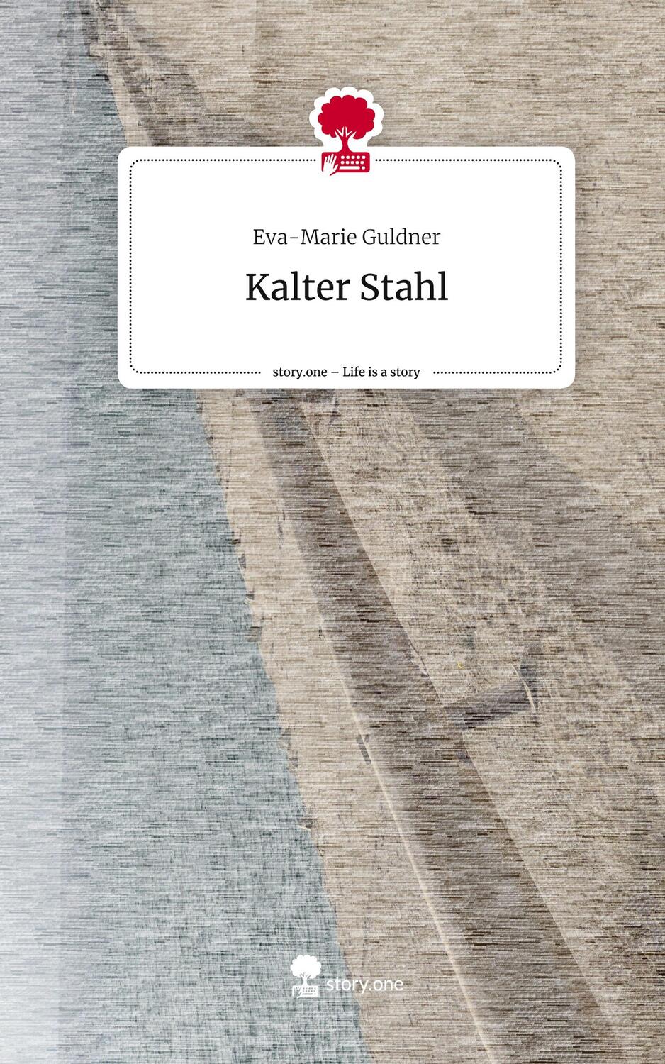Cover: 9783710851827 | Kalter Stahl. Life is a Story - story.one | Eva-Marie Guldner | Buch