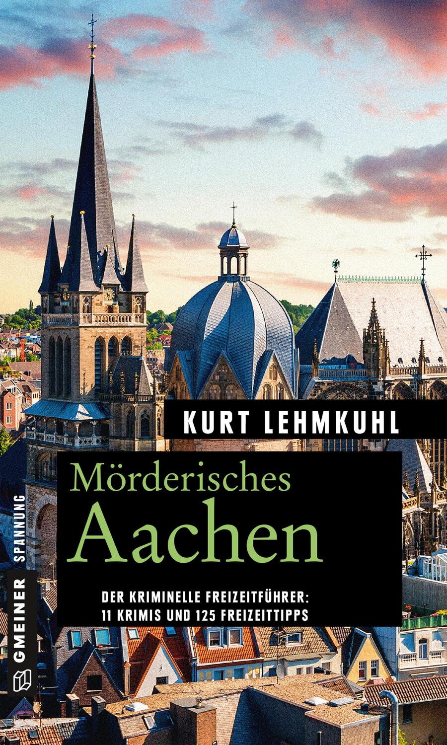 Cover: 9783839221389 | Mörderisches Aachen | 11 Krimis und 125 Freizeittipps | Kurt Lehmkuhl