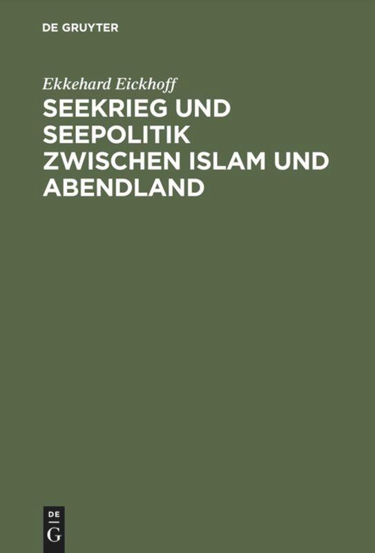Cover: 9783110005318 | Seekrieg und Seepolitik zwischen Islam und Abendland | Eickhoff | Buch
