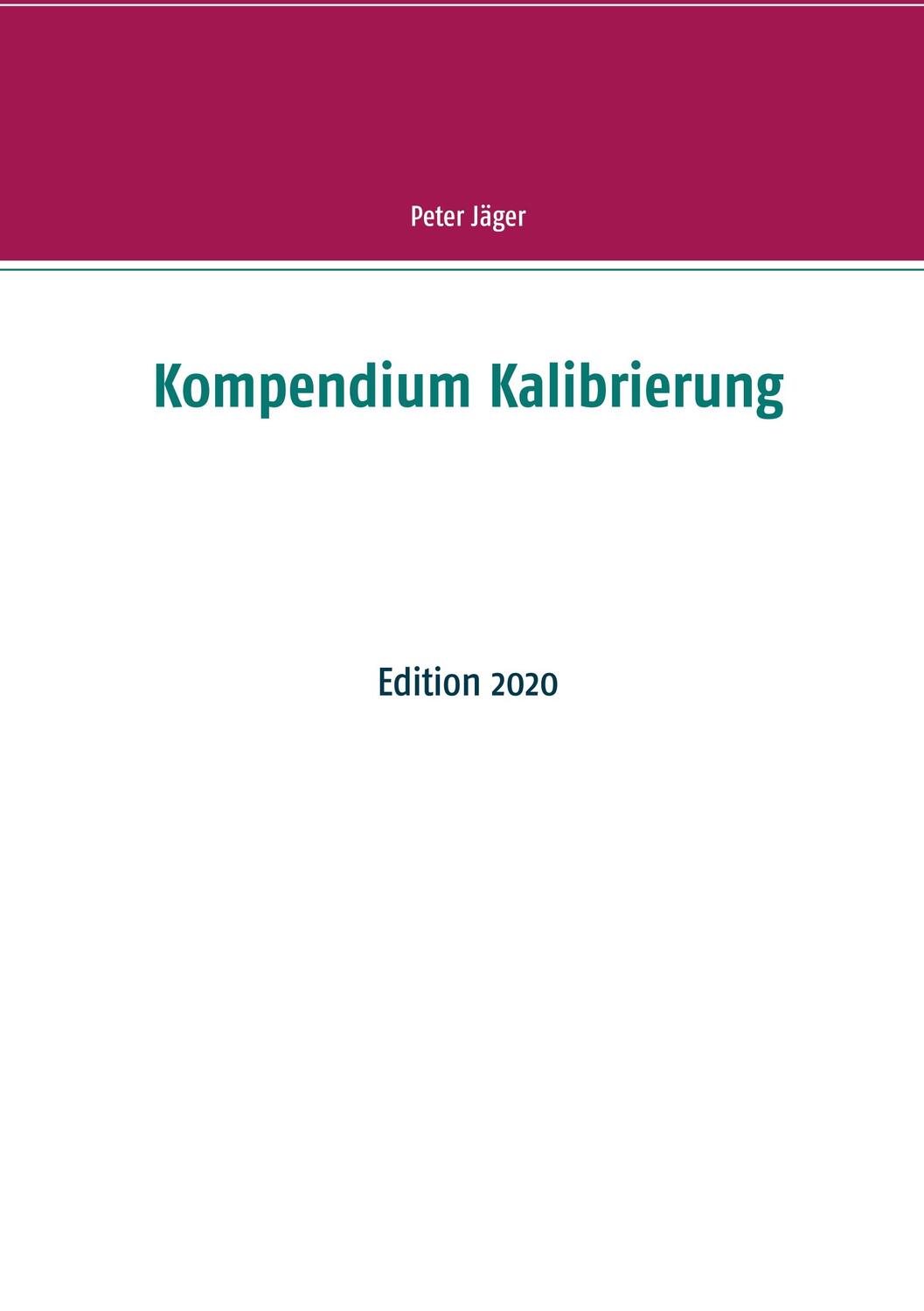 Cover: 9783750432710 | Kompendium Kalibrierung | Edition 2020 | Peter Jäger | Taschenbuch