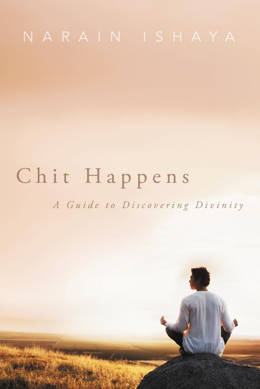 Cover: 9781452558202 | Chit Happens | A Guide to Discovering Divinity | Narain Ishaya | Buch