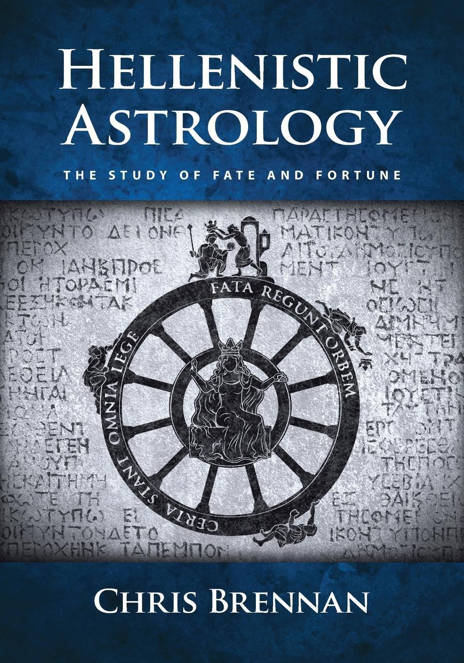 Cover: 9780998588902 | Hellenistic Astrology | The Study of Fate and Fortune | Chris Brennan