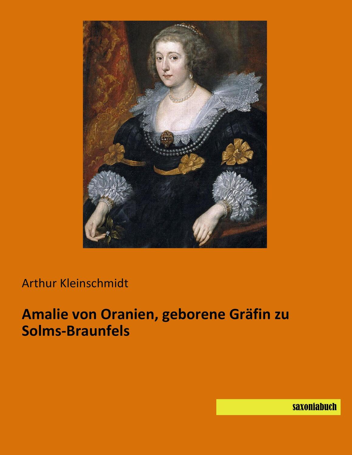 Cover: 9783957704825 | Amalie von Oranien, geborene Gräfin zu Solms-Braunfels | Kleinschmidt