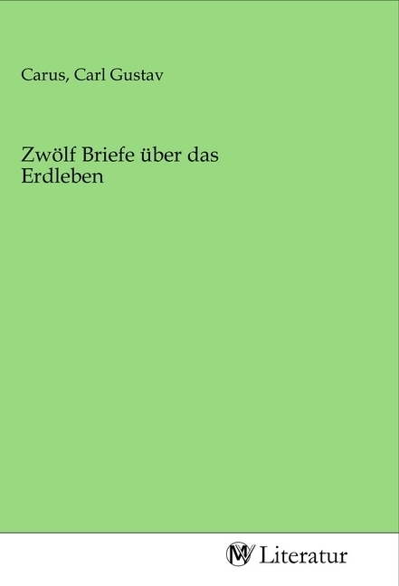 Cover: 9783968749709 | Zwölf Briefe über das Erdleben | Carl Gustav Carus | Taschenbuch
