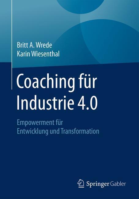 Cover: 9783662563939 | Coaching für Industrie 4.0 | Britt A. Wrede (u. a.) | Taschenbuch