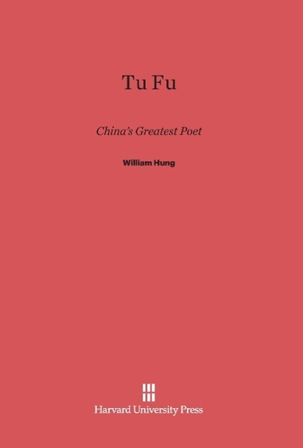 Cover: 9780674334847 | Tu Fu | China's Greatest Poet | William Hung | Buch | Englisch | 2014