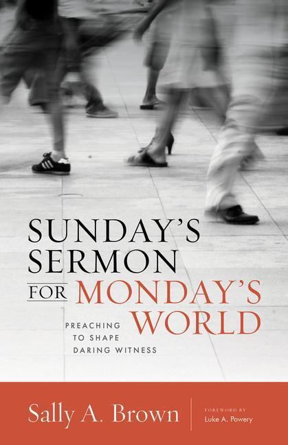 Cover: 9780802871121 | Sunday's Sermon for Monday's World | Preaching to Shape Daring Witness
