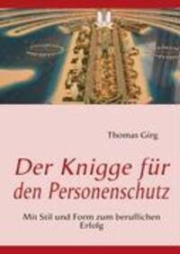 Cover: 9783837081565 | Der Knigge für den Personenschutz | Thomas Girg | Taschenbuch | 2008