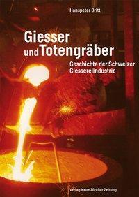 Cover: 9783038101413 | Giesser und Totengräber | Geschichte der Schweizer Giessereiindustrie