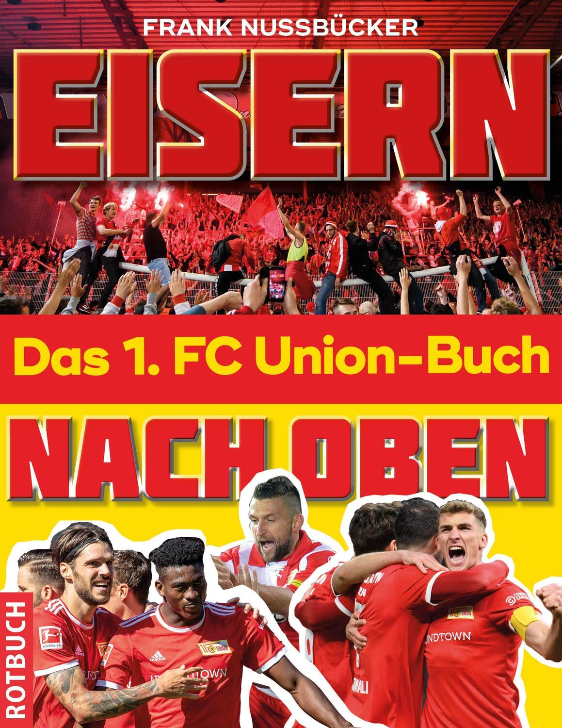 Cover: 9783867892124 | Eisern nach oben | Das 1. FC Union-Buch | Frank Nussbücker | Buch