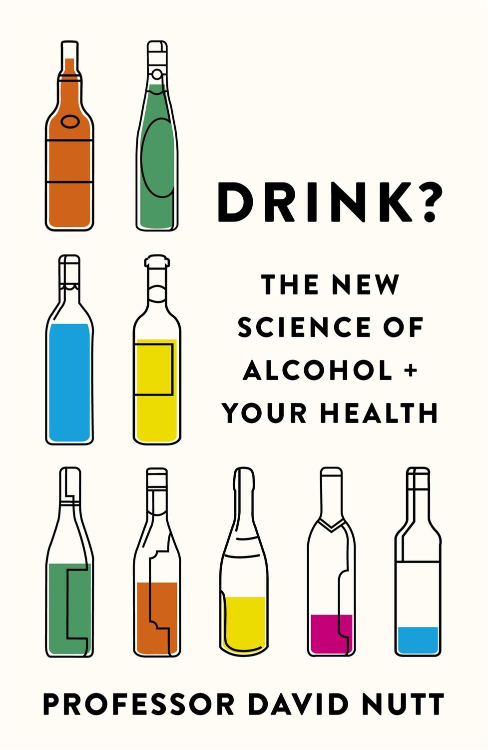 Cover: 9781529398014 | Drink? | The New Science of Alcohol and Your Health | David Nutt