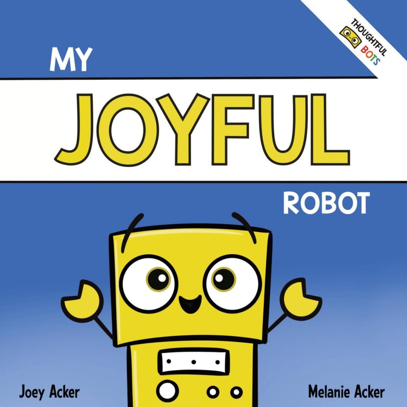 Cover: 9781951046248 | My Joyful Robot | Joey Acker (u. a.) | Taschenbuch | Paperback | 2022