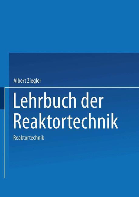 Cover: 9783540131809 | Lehrbuch der Reaktortechnik | Band 2: Reaktortechnik | A. Ziegler