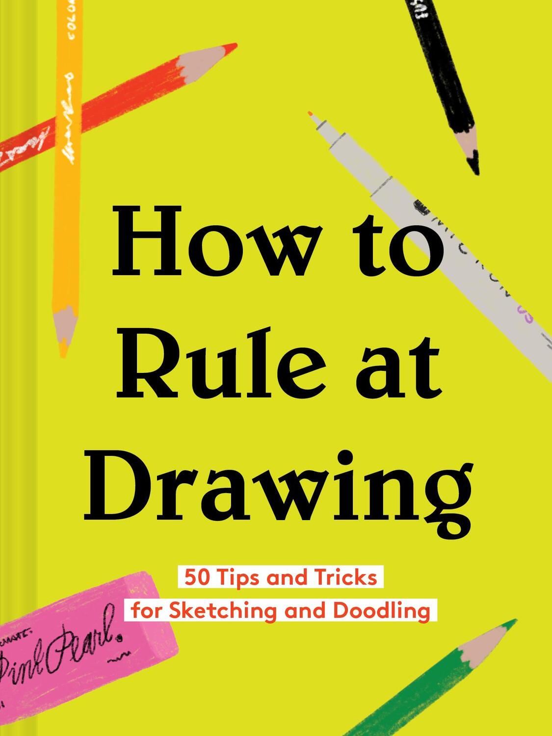 Cover: 9781452177588 | How to Rule at Drawing: 50 Tips and Tricks for Sketching and...
