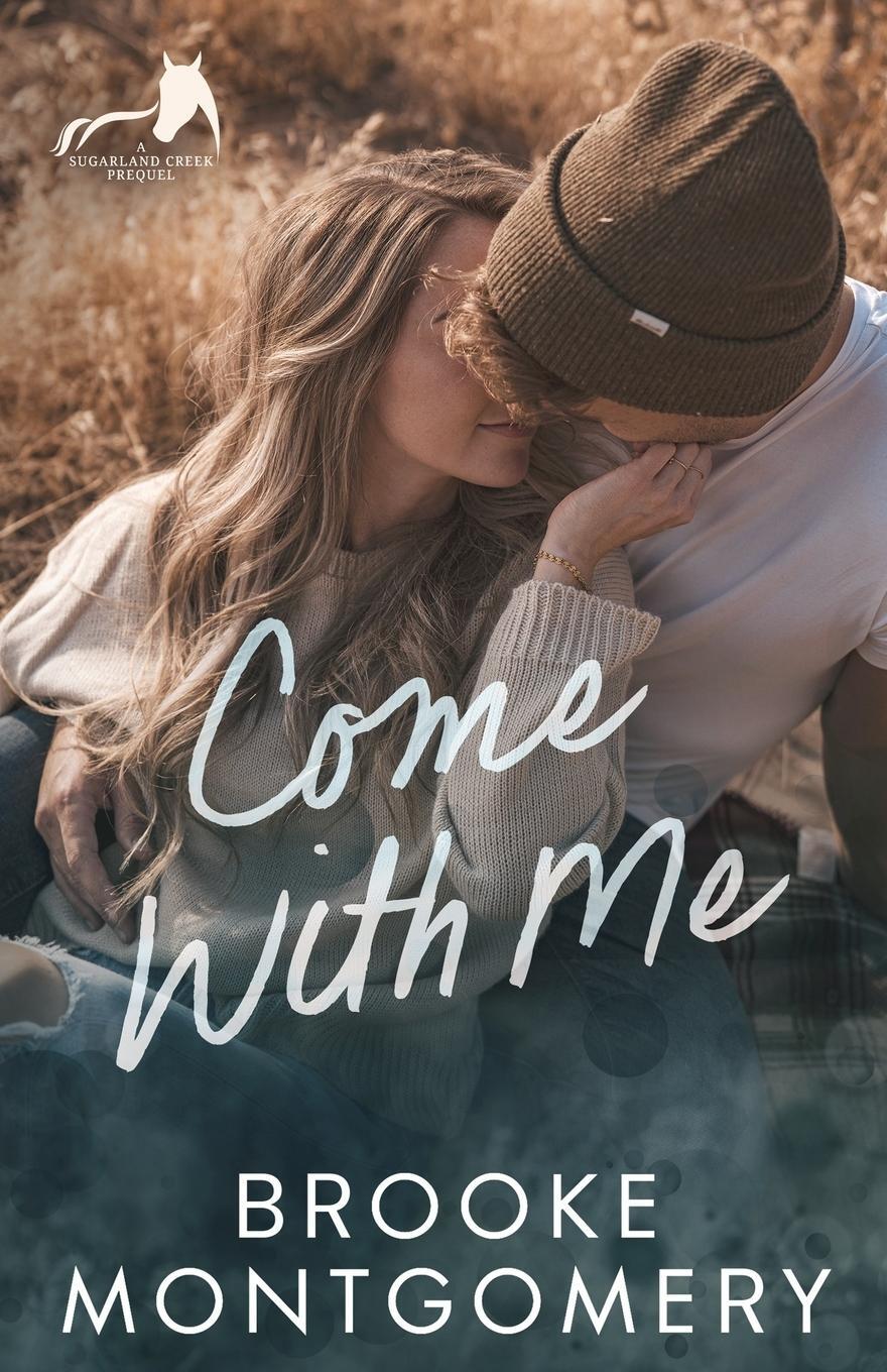 Cover: 9781961287037 | Come With Me | A Sugarland Creek Prequel | Brooke Montgomery (u. a.)