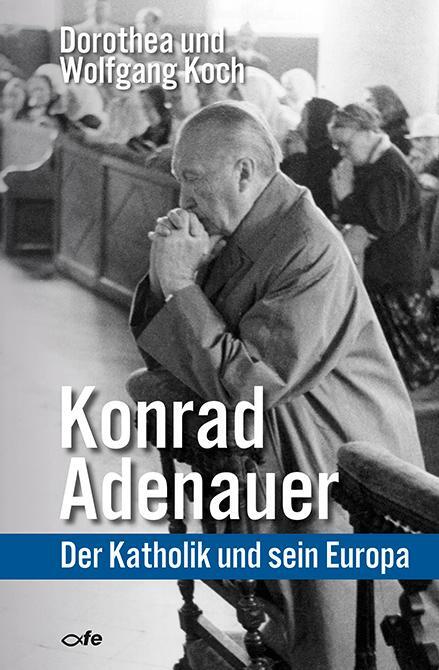 Cover: 9783863571290 | Konrad Adenauer | Der Katholik und sein Europa | Dorothea Koch (u. a.)