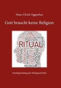 Cover: 9783038770060 | Gott braucht keine Religion | Neubegründung der Heilsgeschichte | Buch