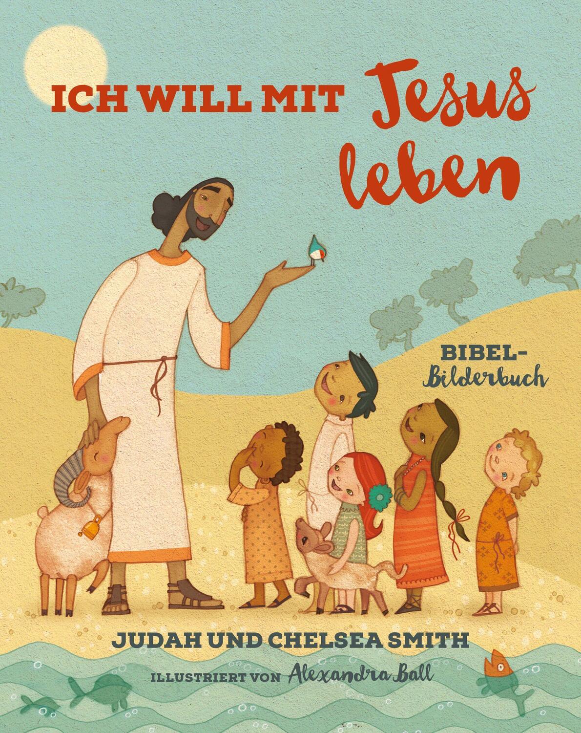 Cover: 9783959330350 | Ich will mit Jesus leben | Bibel-Bilderbuch | Judah Smith (u. a.)