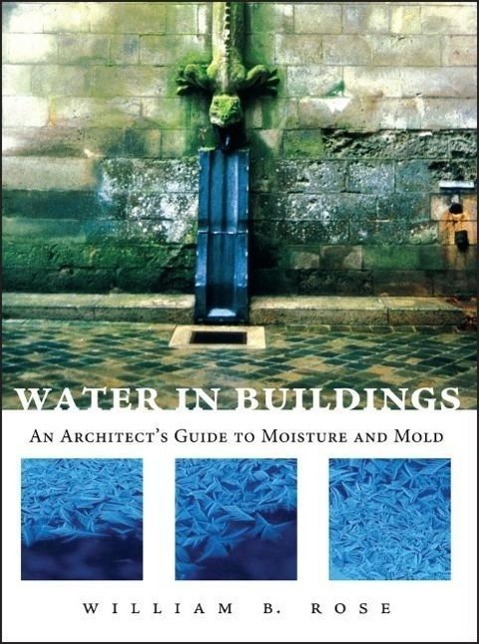 Cover: 9780471468509 | Water in Buildings | An Architect's Guide to Moisture and Mold | Rose