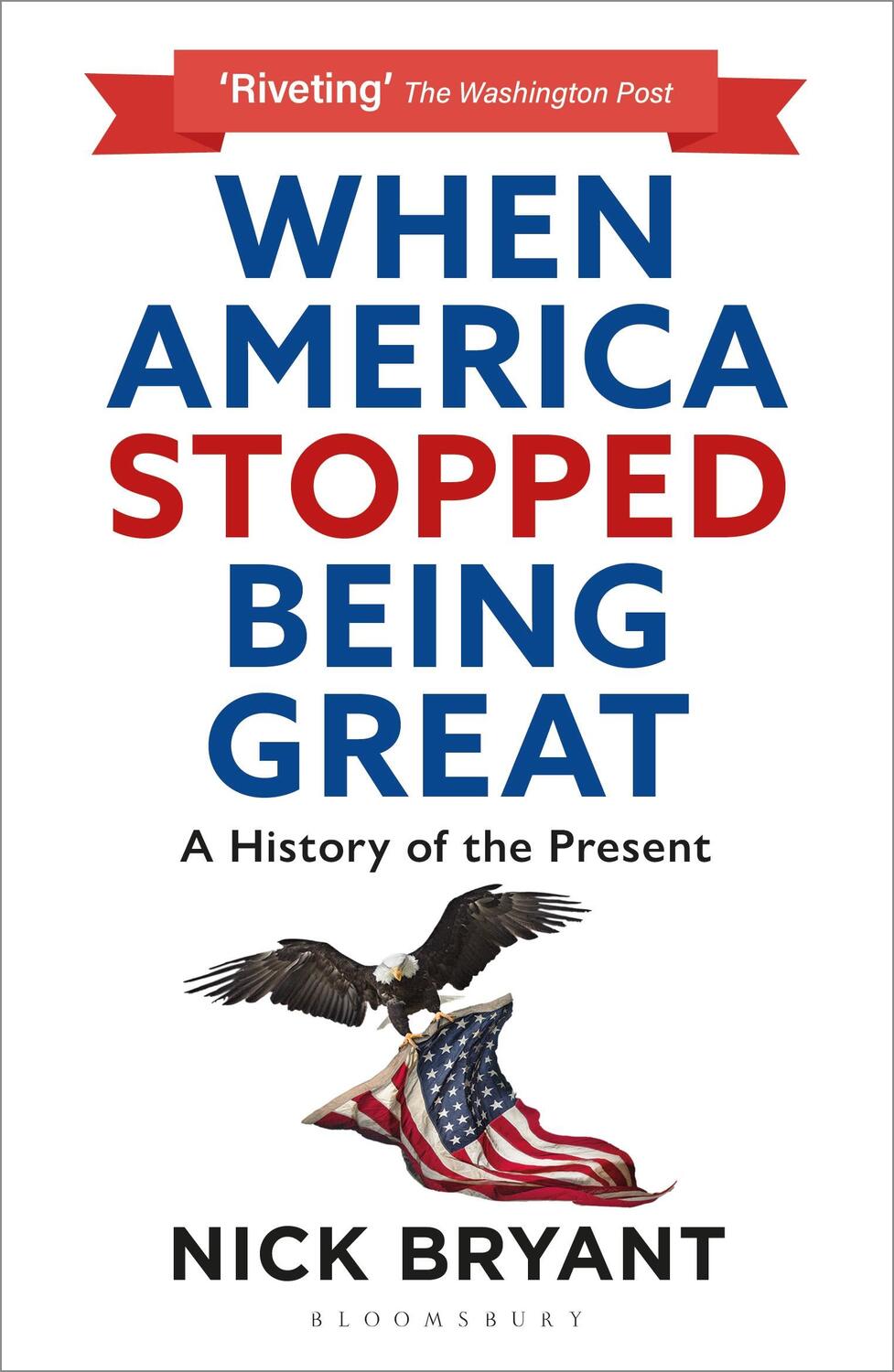 Cover: 9781399404990 | When America Stopped Being Great | A History of the Present | Bryant