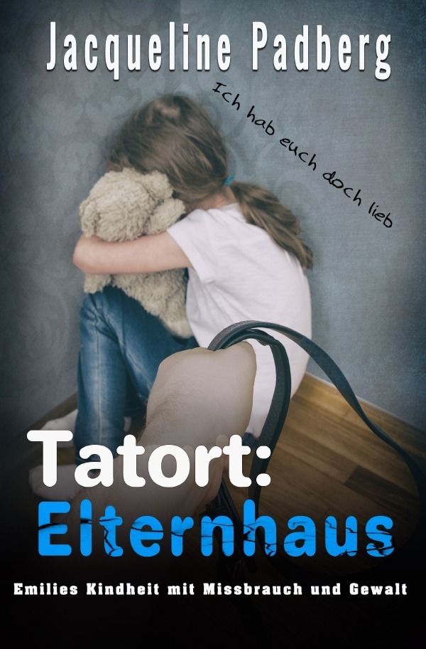 Cover: 9783754952061 | Tatort: Elternhaus | Eine bedrückende Missbrauchsgeschichte | Padberg