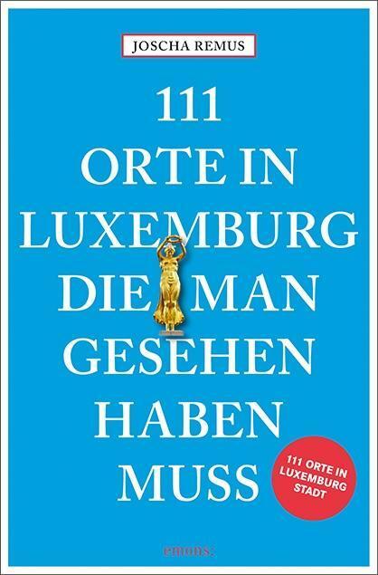Cover: 9783740803636 | 111 Orte in Luxemburg, die man gesehen haben muss | Reiseführer | Buch