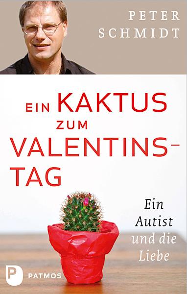 Cover: 9783843602112 | Ein Kaktus zum Valentinstag | Ein Autist und die Liebe | Peter Schmidt