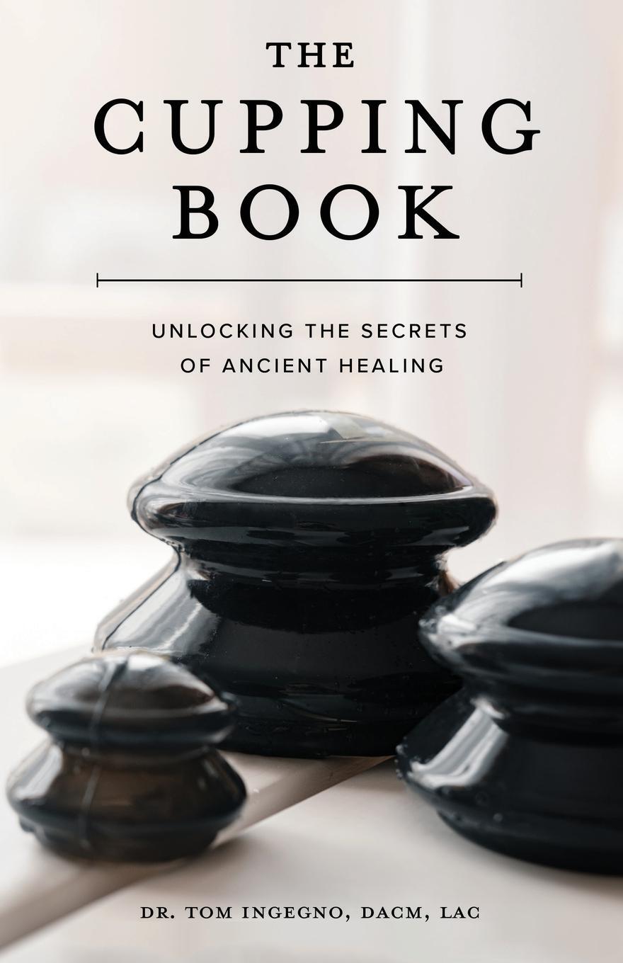 Cover: 9798218267094 | The Cupping Book | Unlocking the Secrets of Ancient Healing | Ingegno