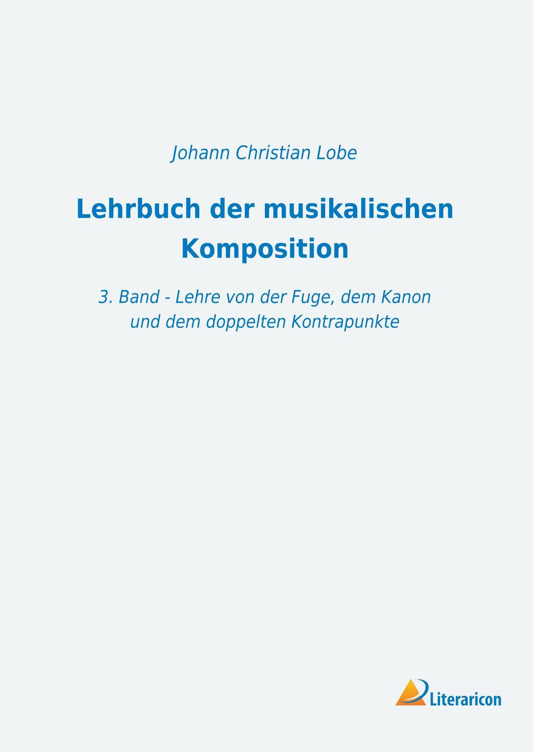 Cover: 9783965060869 | Lehrbuch der musikalischen Komposition | Johann Christian Lobe | Buch
