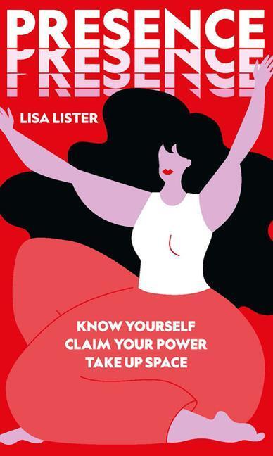 Cover: 9781784883782 | Presence: Know Yourself. Claim Your Power. Take Up Space | Lisa Lister
