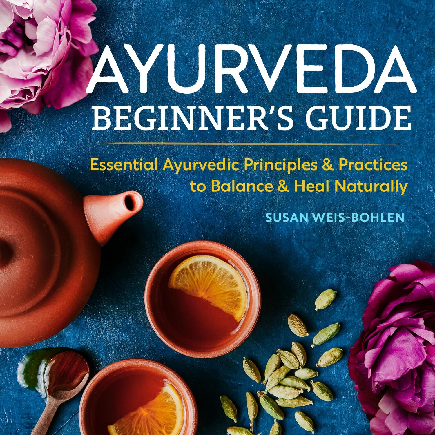 Cover: 9781939754172 | Ayurveda Beginner's Guide | Susan Weis-Bohlen | Taschenbuch | Englisch