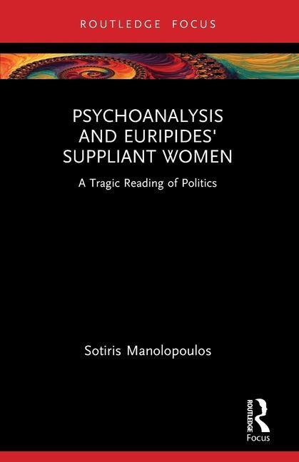 Cover: 9781032171869 | Psychoanalysis and Euripides' Suppliant Women | Sotiris Manolopoulos