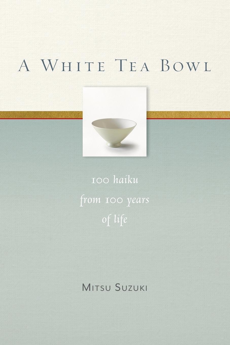 Cover: 9781930485358 | A White Tea Bowl | 100 Haiku from 100 Years of Life | Mitsu Suzuki