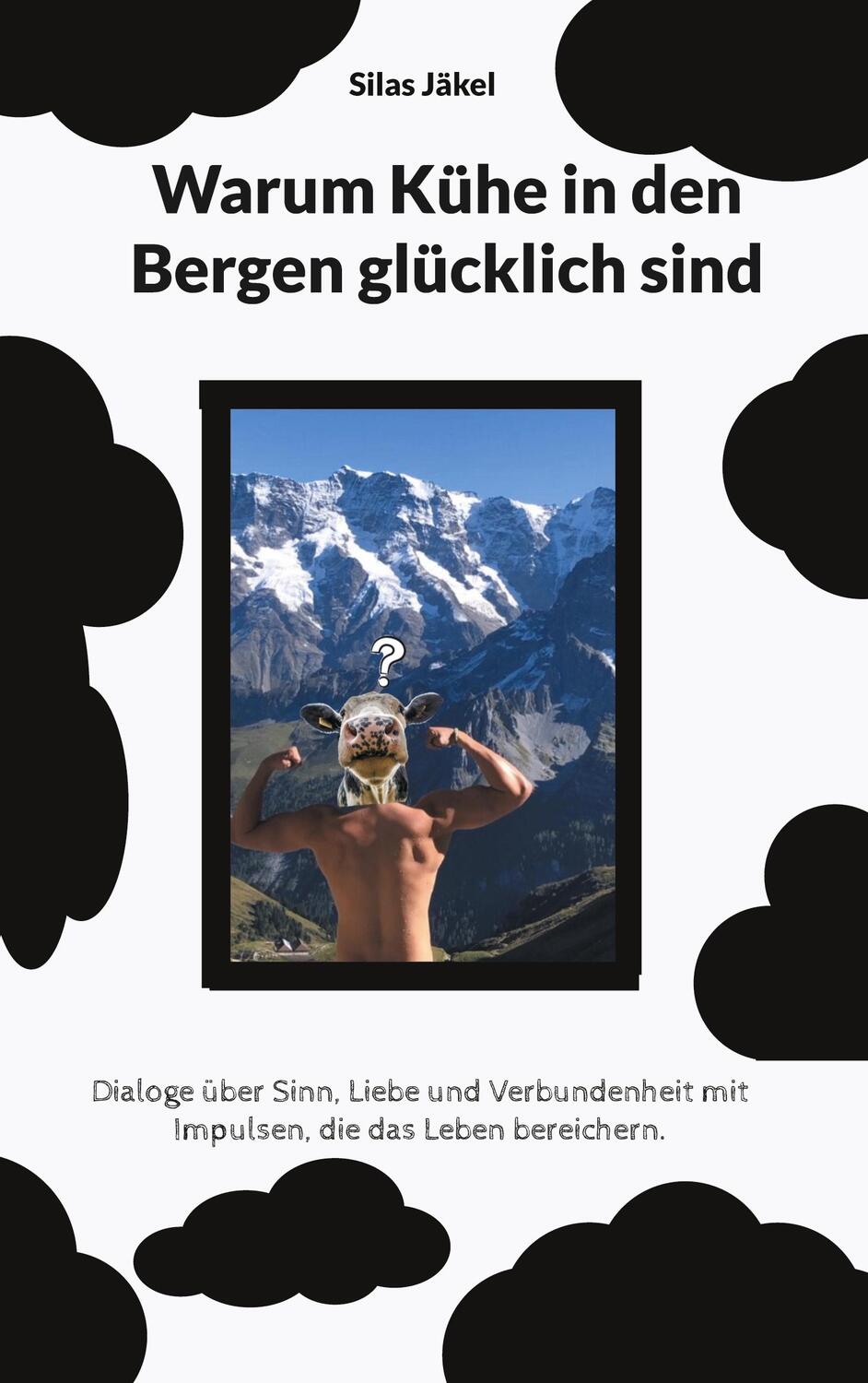 Cover: 9783758323157 | Warum Kühe in den Bergen glücklich sind | Silas Jäkel | Taschenbuch