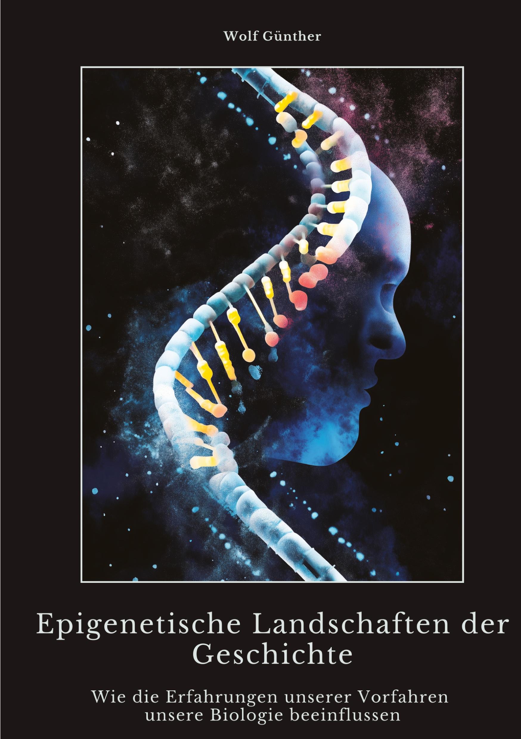 Cover: 9783384482259 | Epigenetische Landschaften der Geschichte | Wolf Günther | Taschenbuch